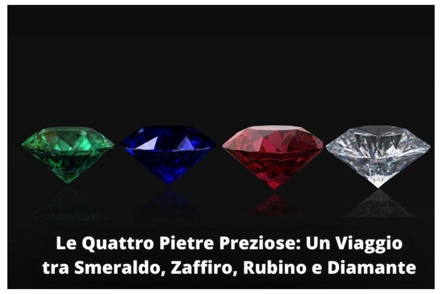 Le Quattro Pietre Preziose: Un Viaggio tra Smeraldo, Zaffiro, Rubino e Diamante Le Quattro Pietre Preziose: Un Viaggio tra Smeraldo, Zaffiro, Rubino e Diamante